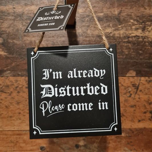 Schild "I'm Already Disturbed"